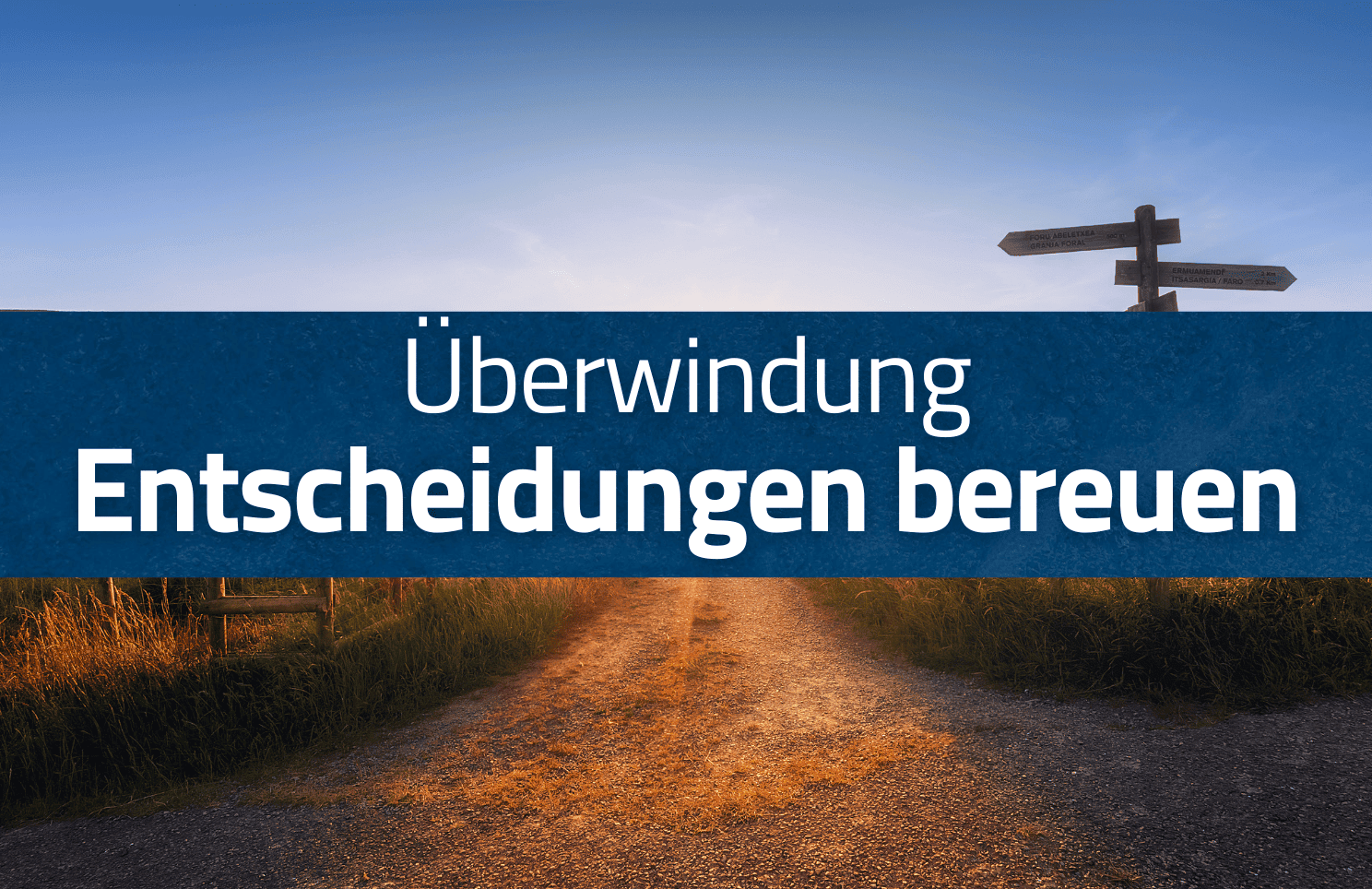 Vorlage für Blog-Artikel-Banner (8) Deutscher Text mit der Aufschrift „Überwindung falscher Entscheidungen“ über dem Bild einer Kreuzung mit Wegweisern unter einem blauen Himmel.