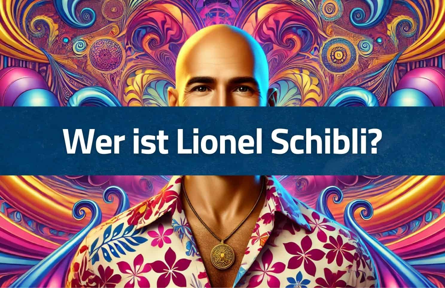 Blog-Artikel-Banner Lionel Schibli Lionel Schibli im Blumenhemd mit psychedelischem Hintergrund, der fragt: „Wer ist Lionel Schibli?“.
